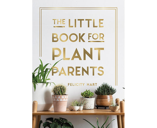 The Little Book for Plant Parents: Simple Tips to Help You Grow Your Own Urban Jungle